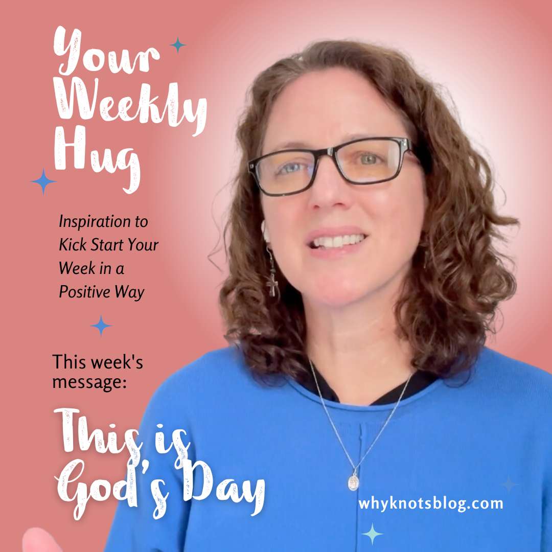 12.18.2023 - YOUR WEEKLY HUG - POSITIVE INSPIRATION FOR YOUR WEEK - Knots of Grace