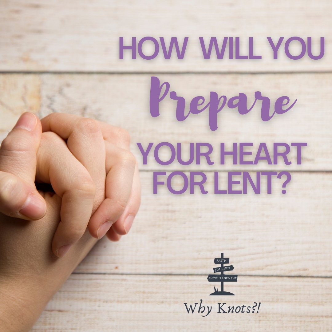 How Will You Prepare Your Heart For Lent? - Knots of Grace