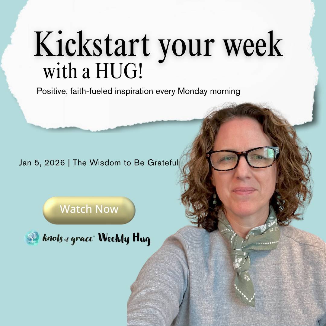 01.05.2026 Knots of Grace Weekly Hug Weekly BLOG | The Wisdom to be Grateful