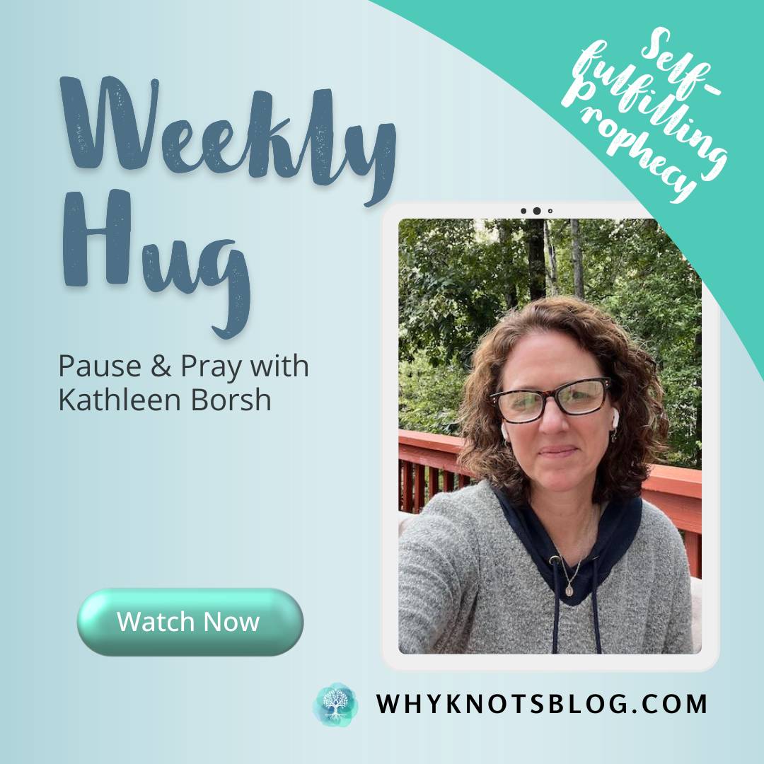 10.13.2025 Knots of Grace Weekly Hug Weekly BLOG - Self-fulfilling Prophecy