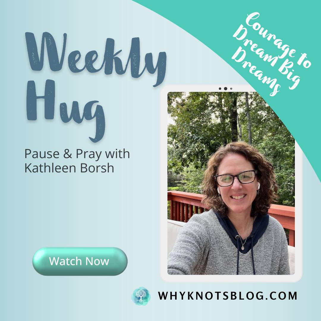 10.27.2025 Knots of Grace Weekly Hug Weekly BLOG - Courage to Dream Big Dreams