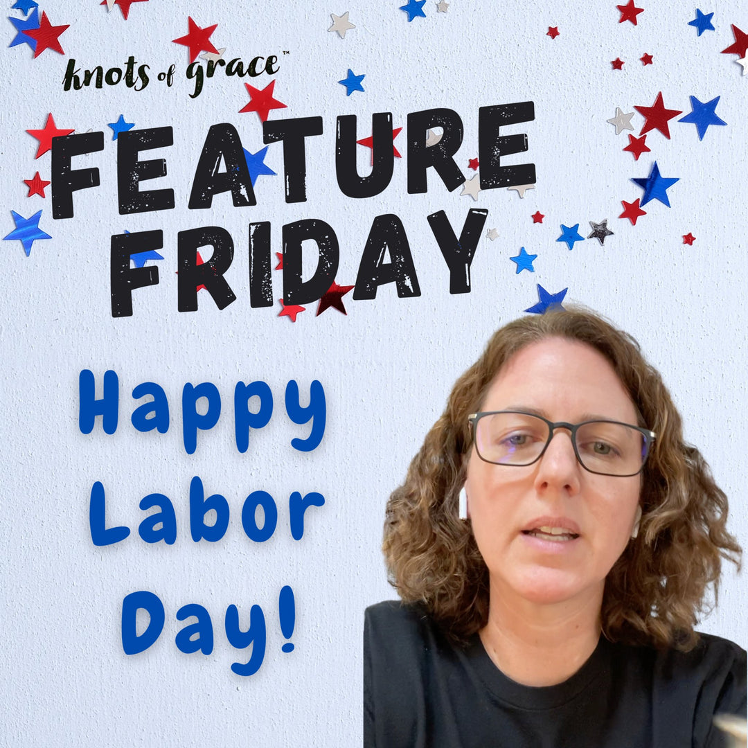 2020.09.04 Feature Friday - Labor Day Edition! - Knots of Grace