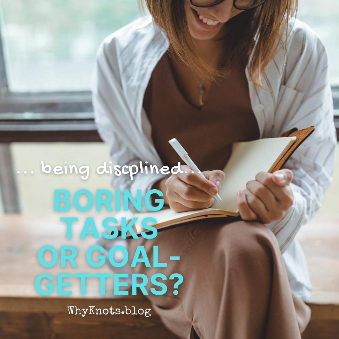 Being Disciplined.  Boring tasks or Goal getters? - Knots of Grace