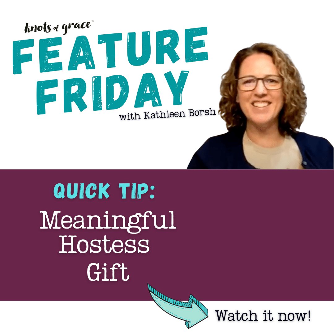 Feature Friday Quick Tip - Meaningful Hostess Gift - Knots of Grace