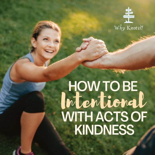 How to Be Intentional with Acts of Kindness – Knots of Grace