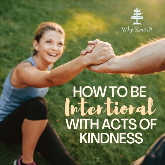 How to Be Intentional with Acts of Kindness - Knots of Grace