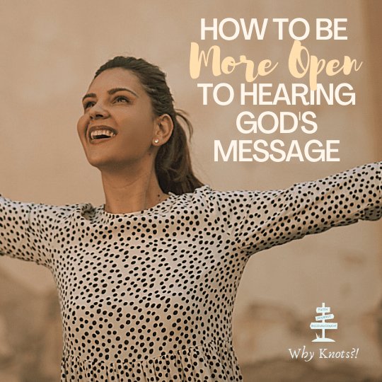 How to be More Open to Hearing God’s Message - Knots of Grace