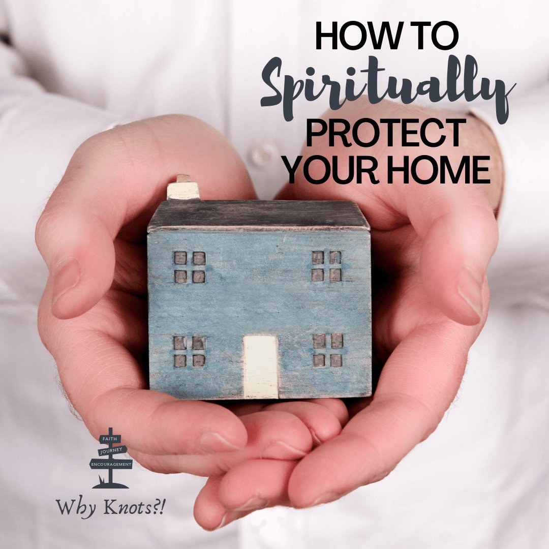 How to Spiritually Protect Your Home - Knots of Grace