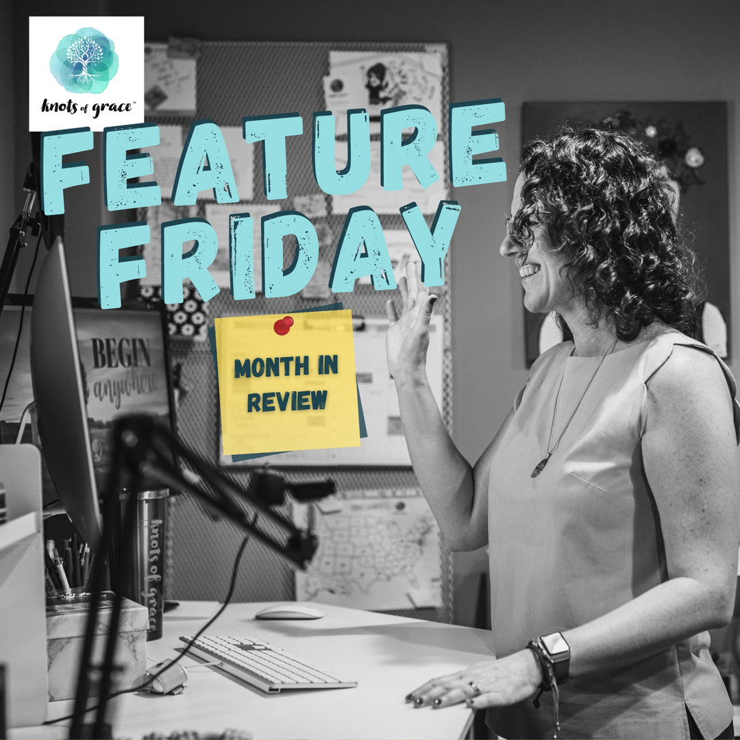 Kathleen's Feature Friday - Knots of Grace's Month of Review - May 2021 - Knots of Grace