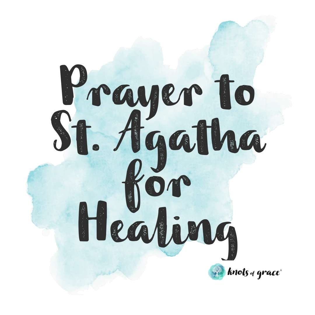 Prayer to St. Agatha  for Healing - Knots of Grace