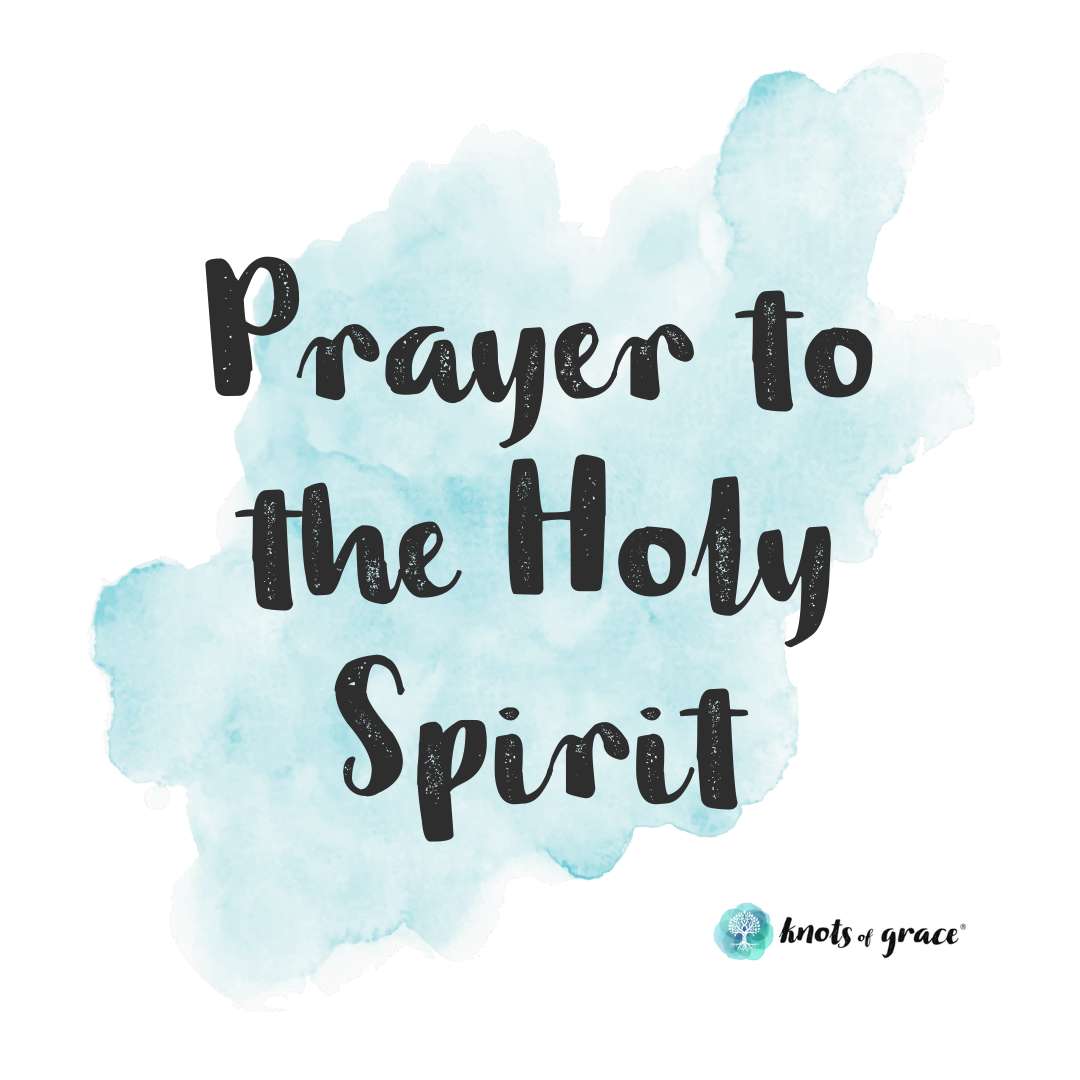 Prayer to the Holy Spirit - Knots of Grace