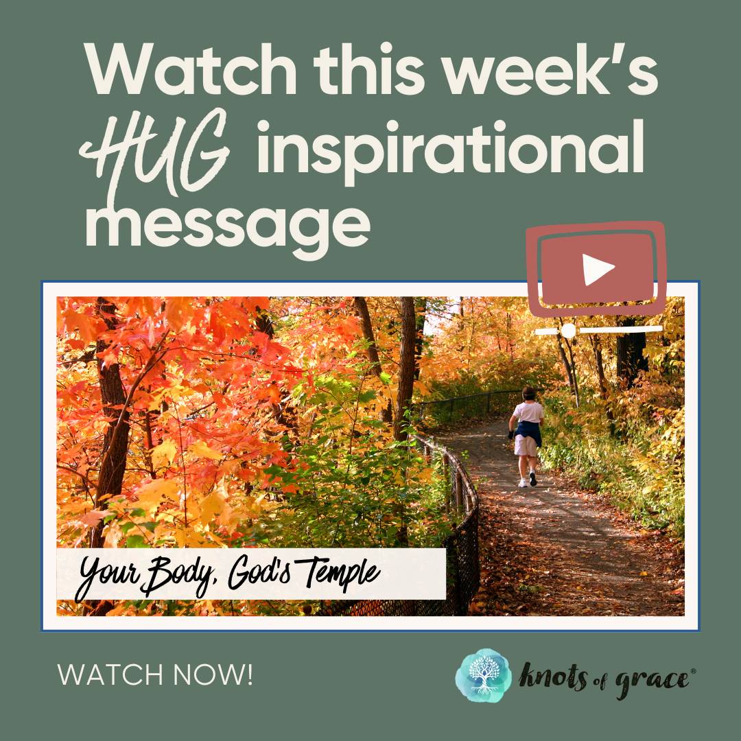 Your Monday Hug Devotion for November 4, 2024: Your Body, God's Temple - Knots of Grace