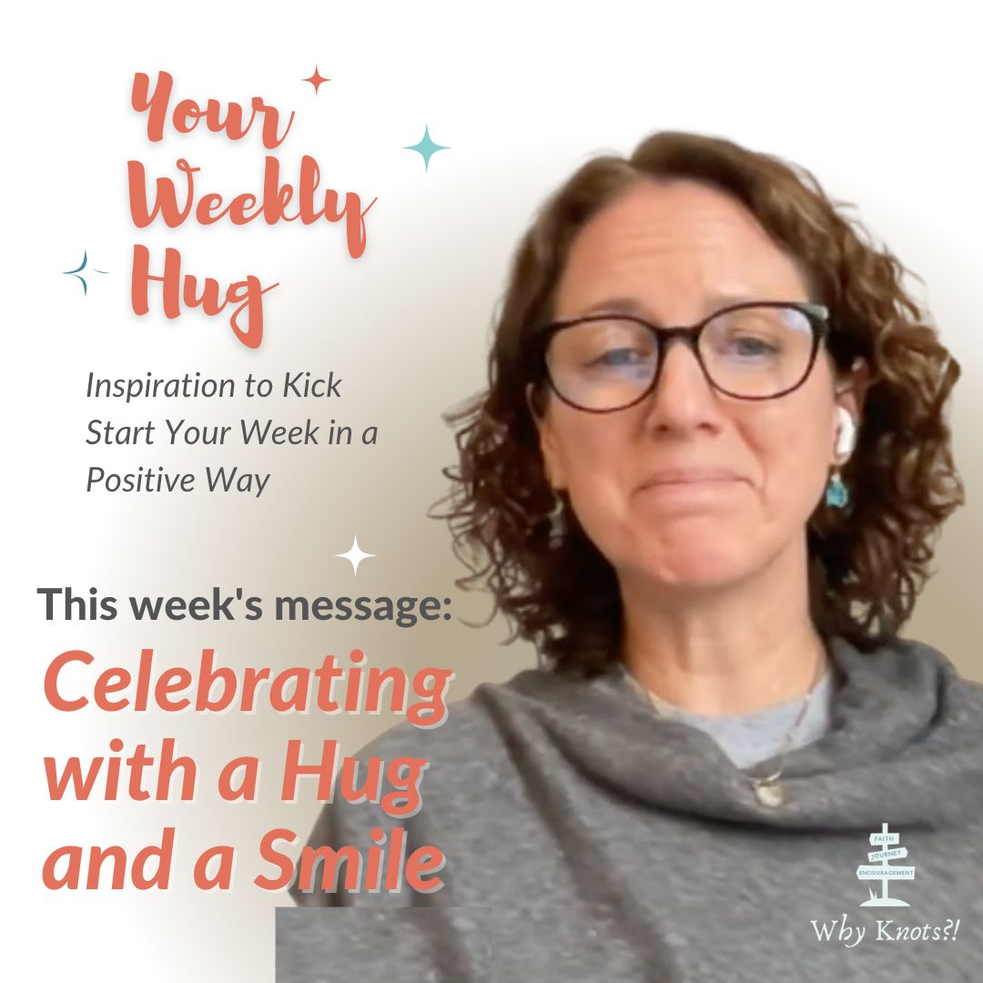 Your Weekly Hug - 03.27.2023 Positive Inspiration for Your Week - Knots of Grace